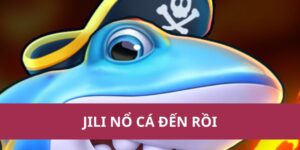 Jili Nổ Cá Đến Rồi – Game Bắn Cá Cực Hot 2025